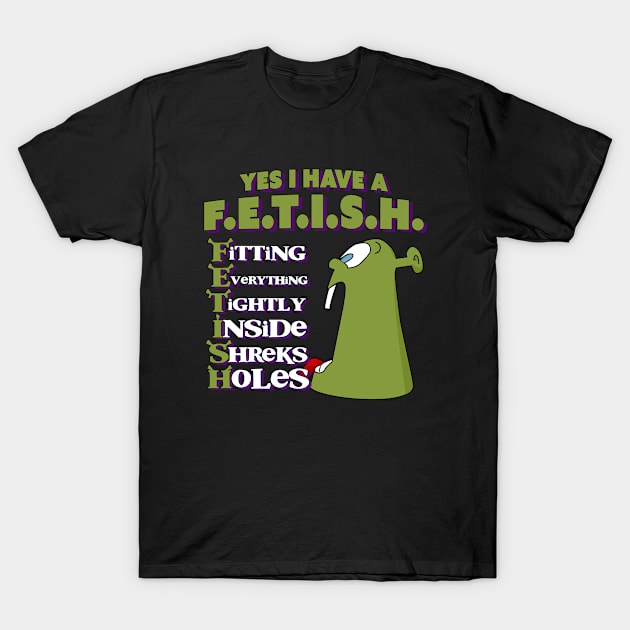 Yes I Have a Hole Fetish T-Shirt by Bob Rose